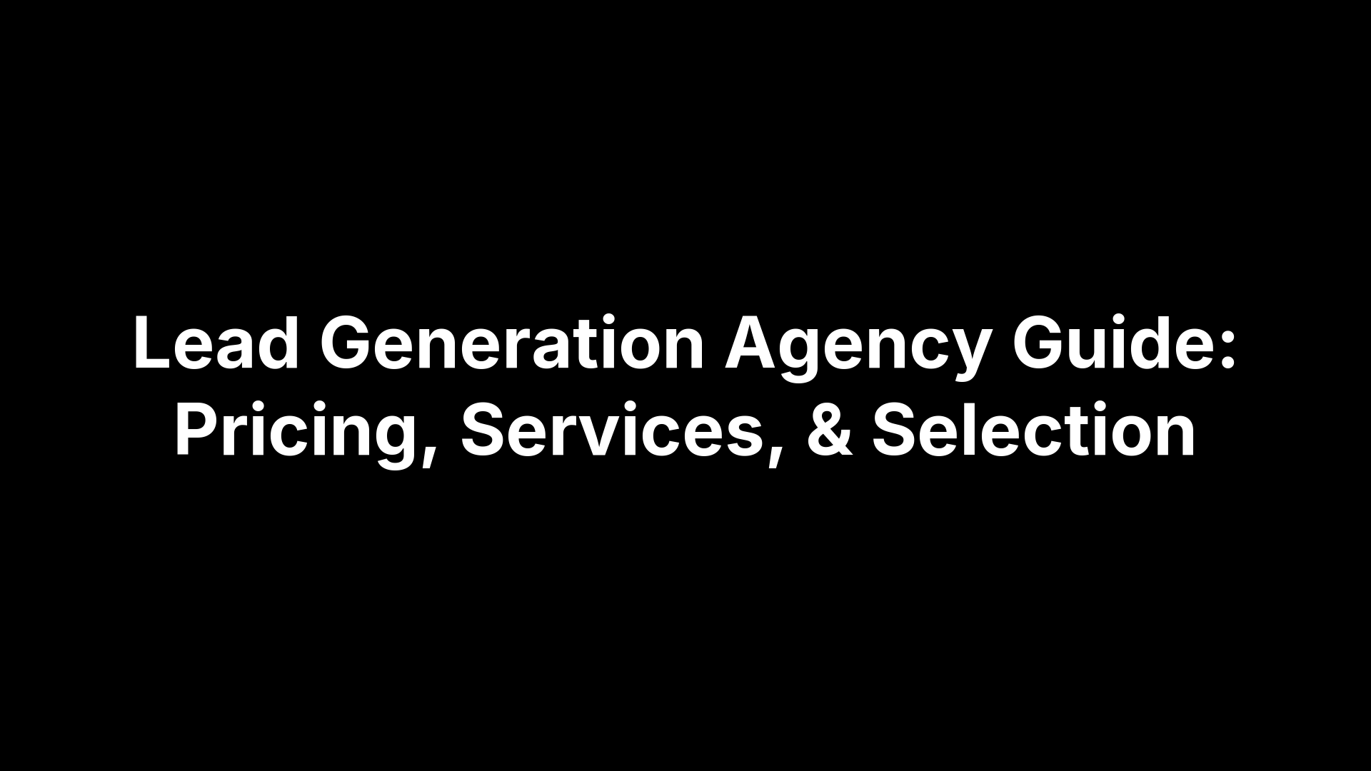 Lead Generation Agency Guide: Pricing, Services, & Selection