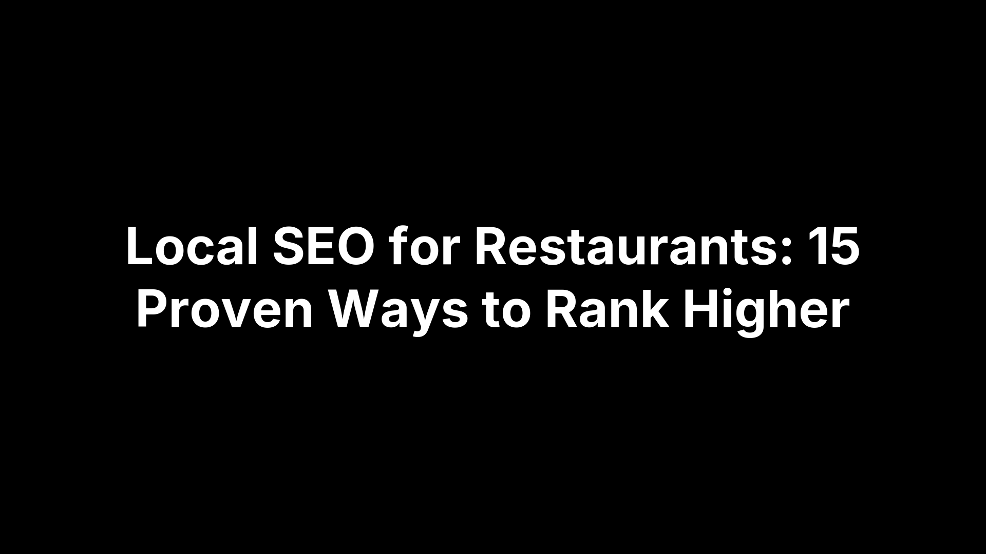 Local SEO for Restaurants: 15 Proven Ways to Rank Higher