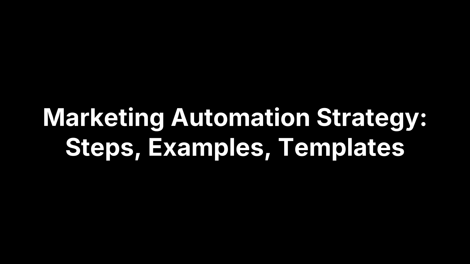 Marketing Automation Strategy: Steps, Examples, Templates