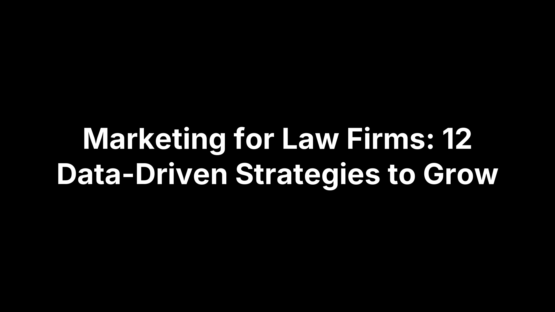 Marketing for Law Firms: 12 Data-Driven Strategies to Grow