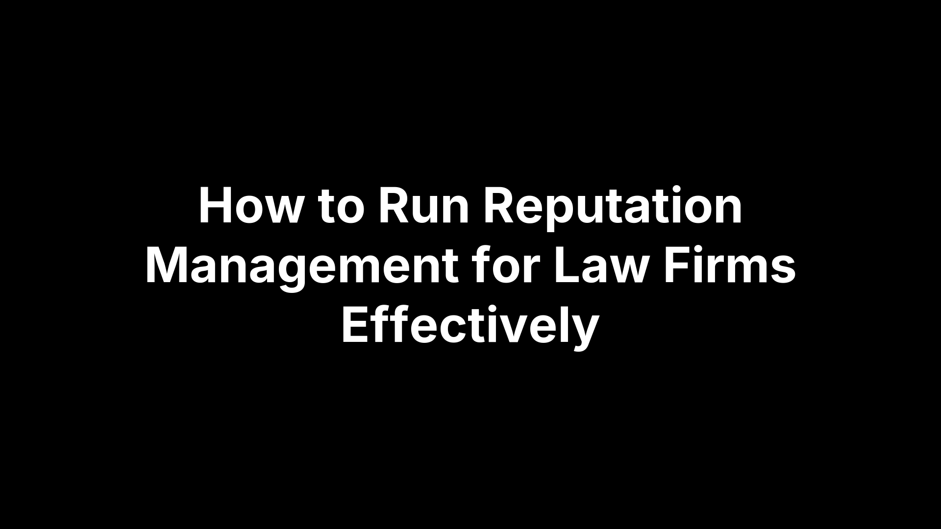 How to Run Reputation Management for Law Firms Effectively