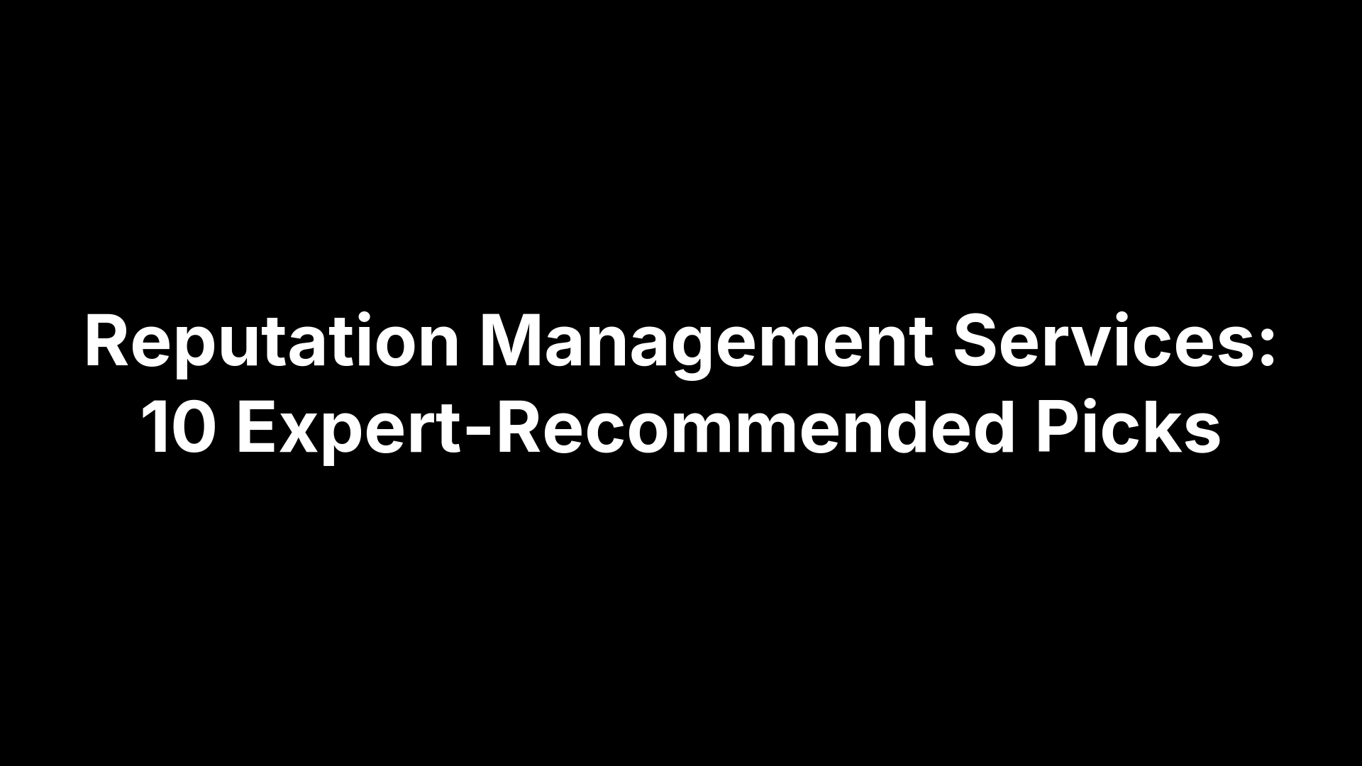 Reputation Management Services: 10 Expert-Recommended Picks