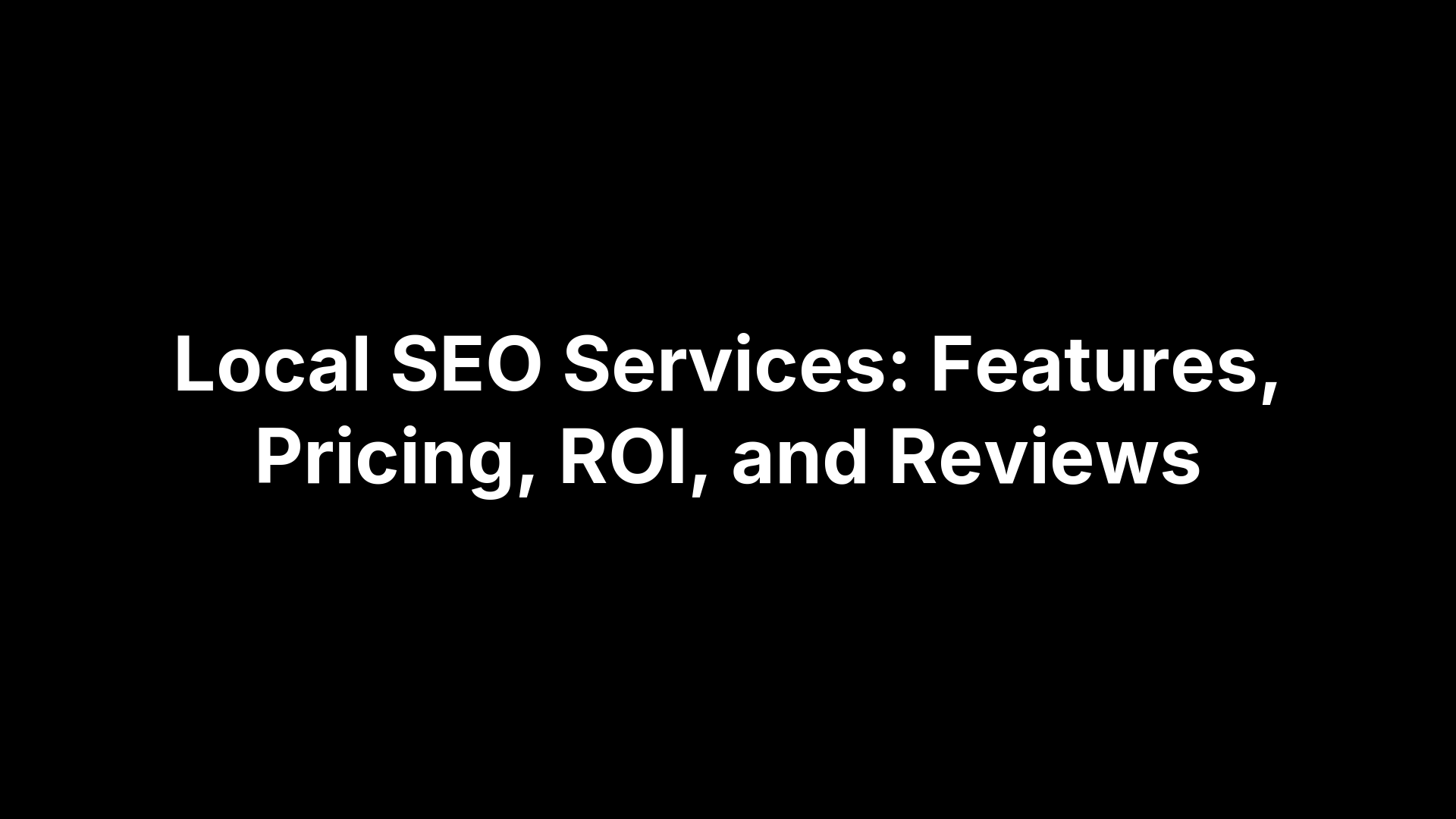 Local SEO Services: Features, Pricing, ROI, and Reviews