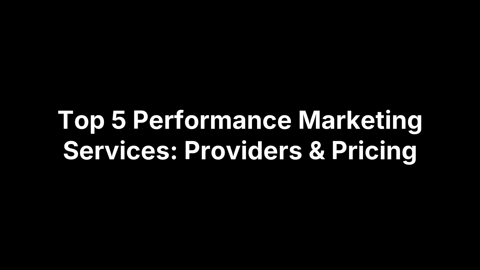 Top 5 Performance Marketing Services: Providers & Pricing