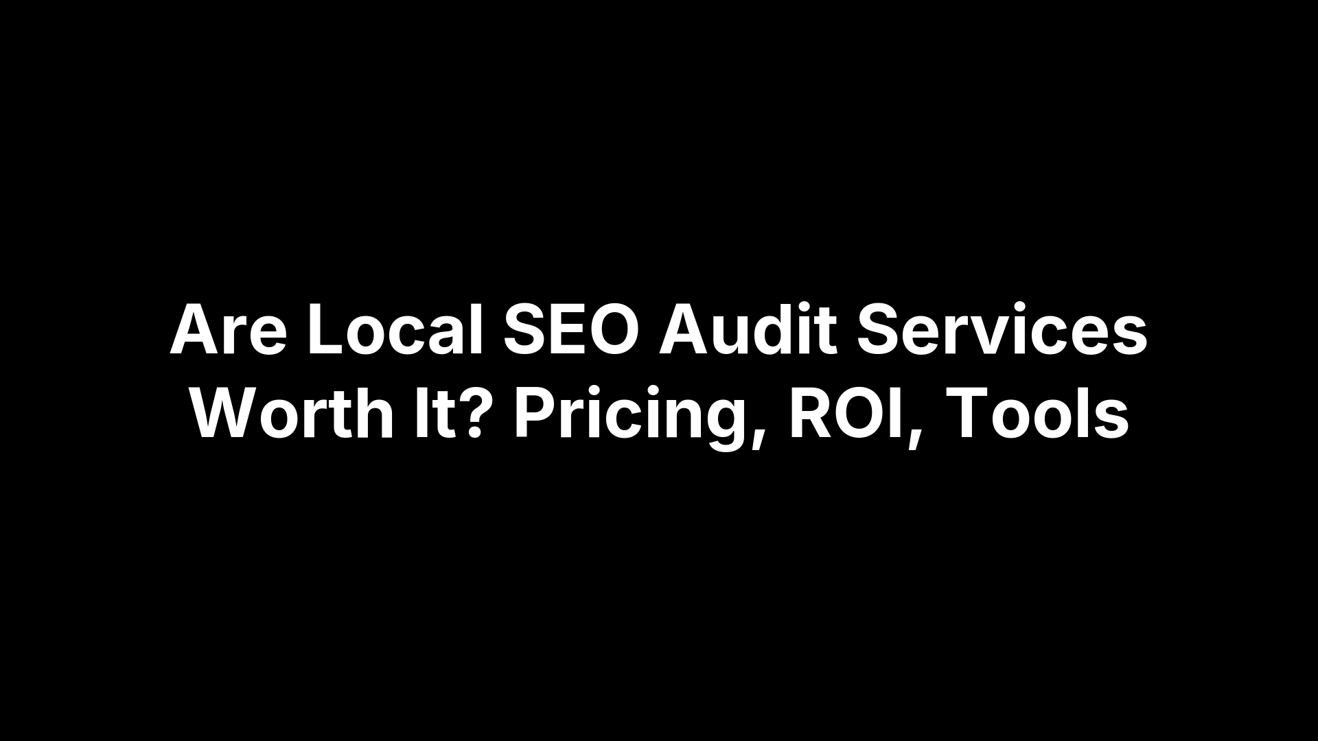 Are Local SEO Audit Services Worth It? Pricing, ROI, Tools